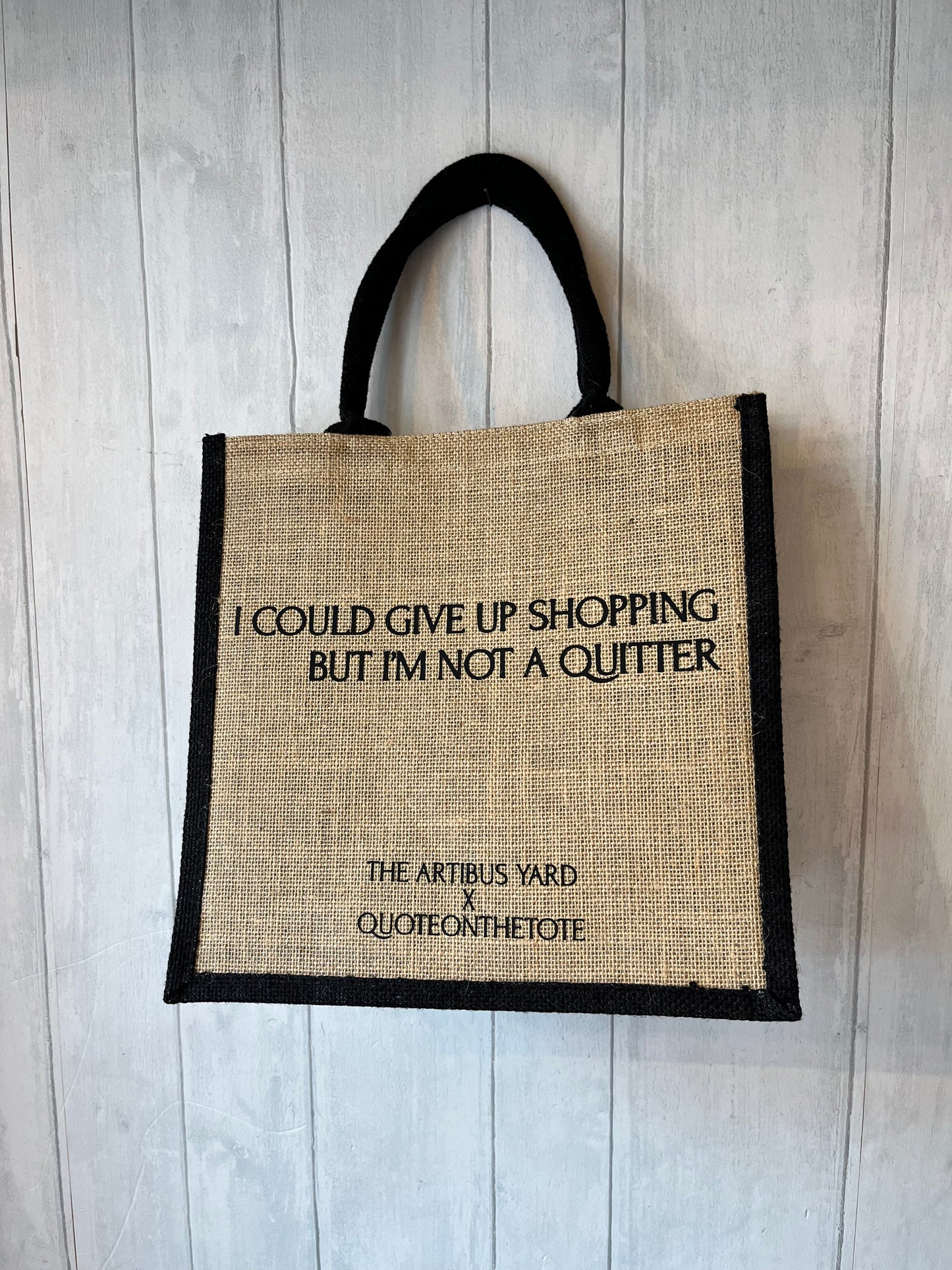 'I could give up shopping, but i'm not a quitter', Jute Bag
